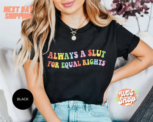 Always A Slut For Equal Rights Shirt